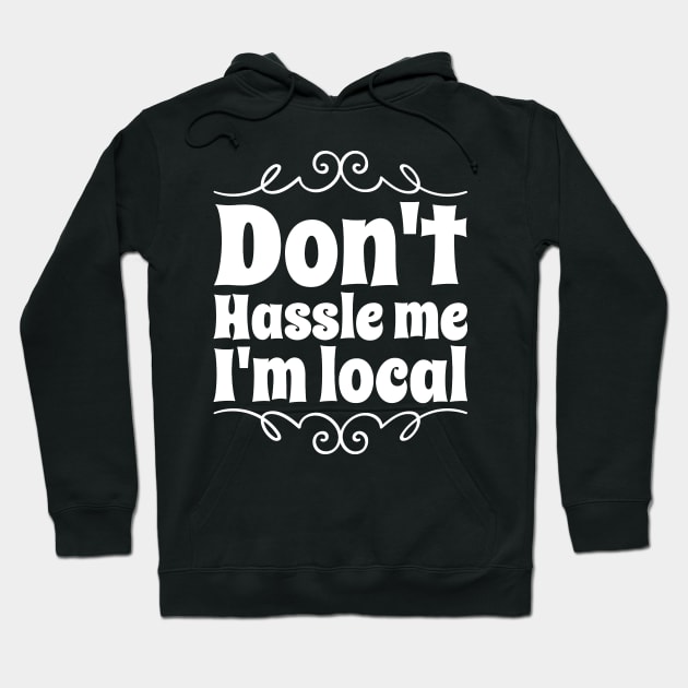 Don't hassle me I'm local Hoodie by captainmood